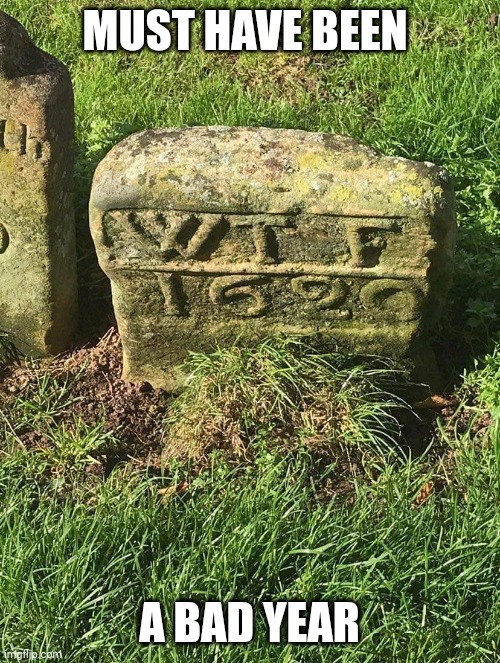 Must be something about years that end in '20 | MUST HAVE BEEN; A BAD YEAR | image tagged in wtf,gravestone,funny,memes | made w/ Imgflip meme maker