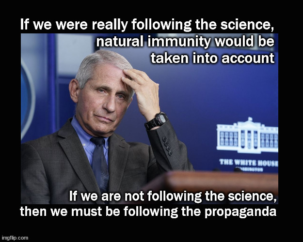 Natural immunity and following the science | image tagged in covid19,dr fauci | made w/ Imgflip meme maker