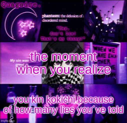 the moment when you realize; you kin kokichi because of how many lies you´ve told | image tagged in kokichi announcement template | made w/ Imgflip meme maker