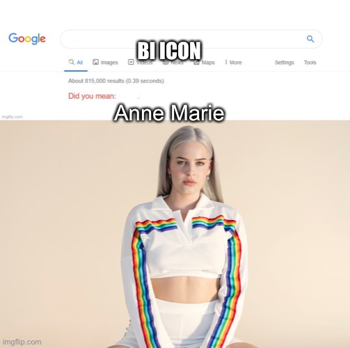 We stan our bi queen | BI ICON; Anne Marie | image tagged in did you mean | made w/ Imgflip meme maker