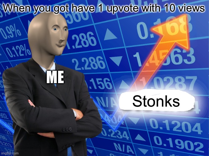 Empty stonks meme | When you got have 1 upvote with 10 views; ME; Stonks | image tagged in empty stonks | made w/ Imgflip meme maker