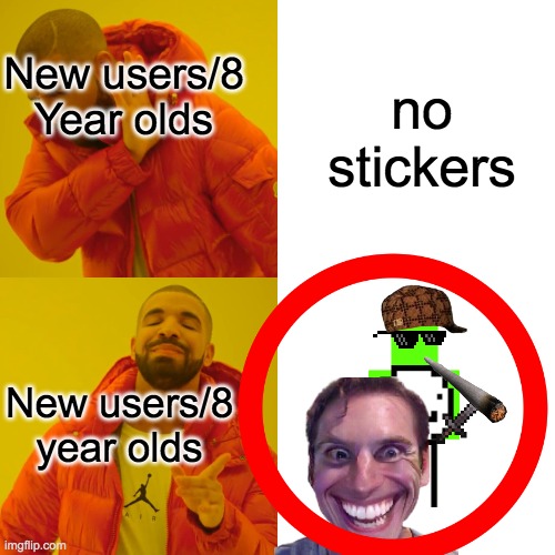 I promise i won't make any memes like this | no stickers; New users/8 Year olds; New users/8 year olds | image tagged in drake hotline bling,funny,fun,stop reading the tags,you suck,poop | made w/ Imgflip meme maker