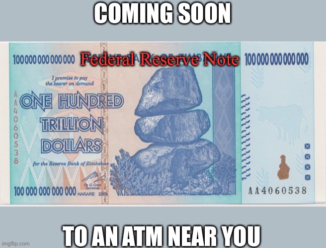 I’ll bet we see this in a decade. | COMING SOON; Federal Reserve Note; TO AN ATM NEAR YOU | image tagged in zimbabwe trillion,inflation,deficit spending,national debt,socialists,communists | made w/ Imgflip meme maker