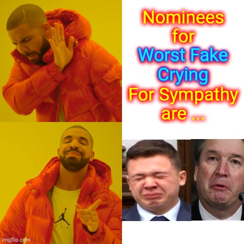 Cry Baby Cry | Nominees for Worst Fake Crying For Sympathy are ... Worst Fake
Crying | image tagged in memes,drake hotline bling,cry baby,fake tears,fake people,pretty little liars | made w/ Imgflip meme maker