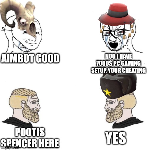 pootis spencer | AIMBOT GOOD; NOO I HAVE 7000$ PC GAMING SETUP, YOUR CHEATING; YES; POOTIS SPENCER HERE | image tagged in chad we know | made w/ Imgflip meme maker