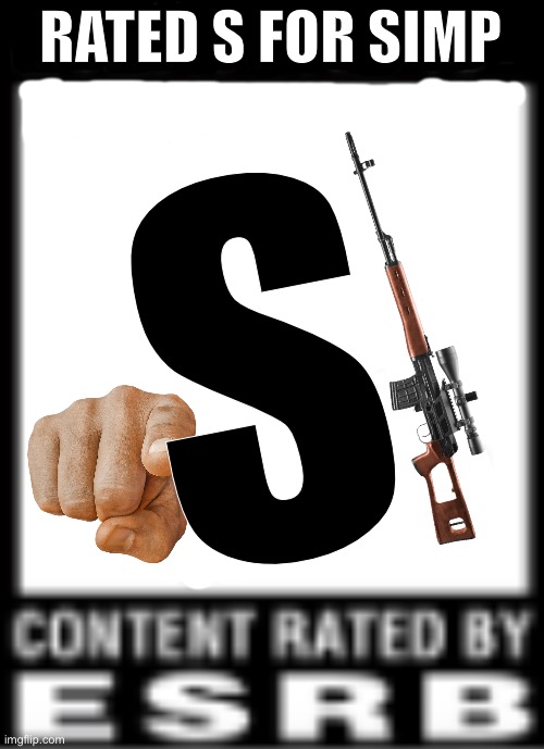 ESRB Rating | RATED S FOR SIMP; S | image tagged in esrb rating | made w/ Imgflip meme maker