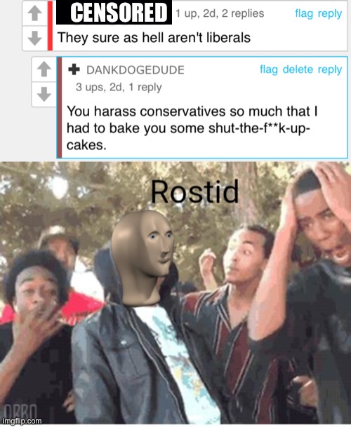 This person always bickers with people in the politics stream | CENSORED | image tagged in meme man rostid,rare insults,oh wow are you actually reading these tags | made w/ Imgflip meme maker