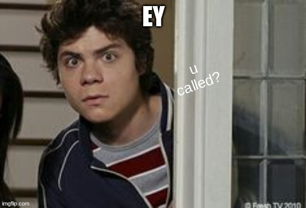 benny u called? | EY | image tagged in benny u called | made w/ Imgflip meme maker