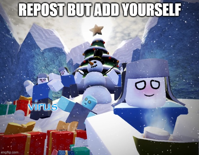 REPOST BUT ADD YOURSELF; virus | made w/ Imgflip meme maker