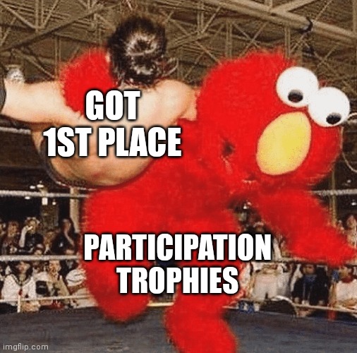 Oof | GOT 1ST PLACE; PARTICIPATION TROPHIES | image tagged in oof | made w/ Imgflip meme maker