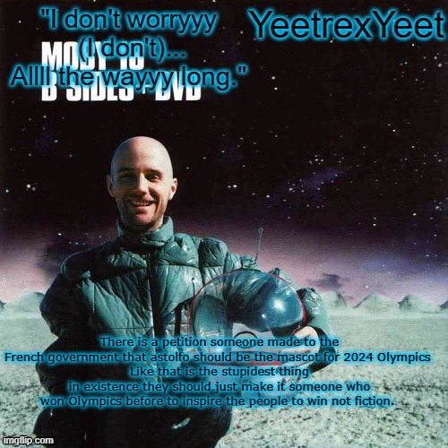 Moby 4.0 | There is a petition someone made to the French government that astolfo should be the mascot for 2024 Olympics 
Like that is the stupidest thing in existence they should just make it someone who won Olympics before to inspire the people to win not fiction. | image tagged in moby 4 0 | made w/ Imgflip meme maker