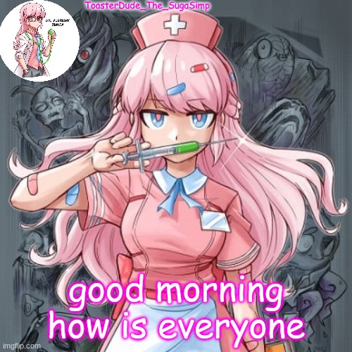 hiii | good morning how is everyone | image tagged in clinic of horrors | made w/ Imgflip meme maker