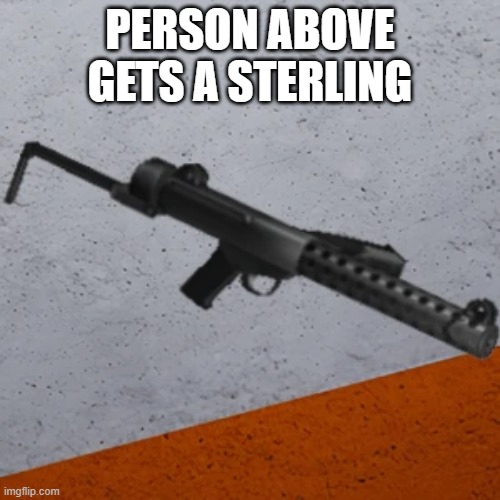 PERSON ABOVE GETS A STERLING | made w/ Imgflip meme maker