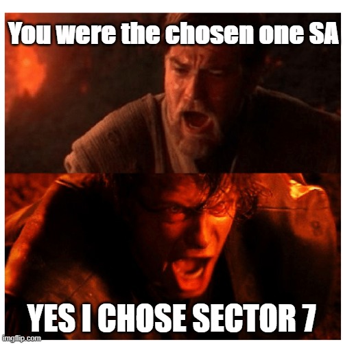 You were the Chosen one blank | You were the chosen one SA; YES I CHOSE SECTOR 7 | image tagged in you were the chosen one blank | made w/ Imgflip meme maker