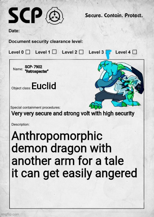 SCP document | SCP- 7902
"Retrospecter"; Euclid; Very very secure and strong volt with high security; Anthropomorphic demon dragon with another arm for a tale it can get easily angered | image tagged in scp document | made w/ Imgflip meme maker
