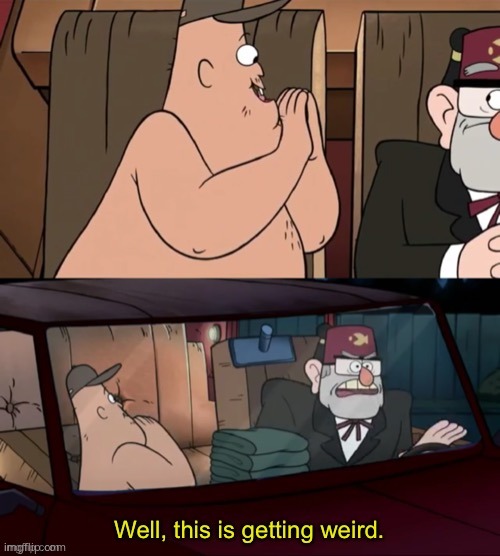 Well this is getting weird | made w/ Imgflip meme maker