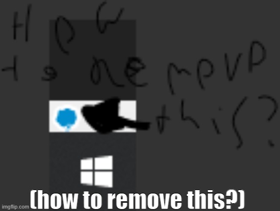 and i use a school laptop so......... | (how to remove this?) | made w/ Imgflip meme maker