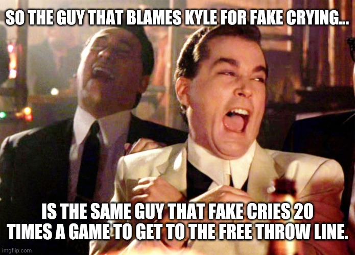 Lebron is the king of fake crying. | SO THE GUY THAT BLAMES KYLE FOR FAKE CRYING... IS THE SAME GUY THAT FAKE CRIES 20 TIMES A GAME TO GET TO THE FREE THROW LINE. | image tagged in memes | made w/ Imgflip meme maker