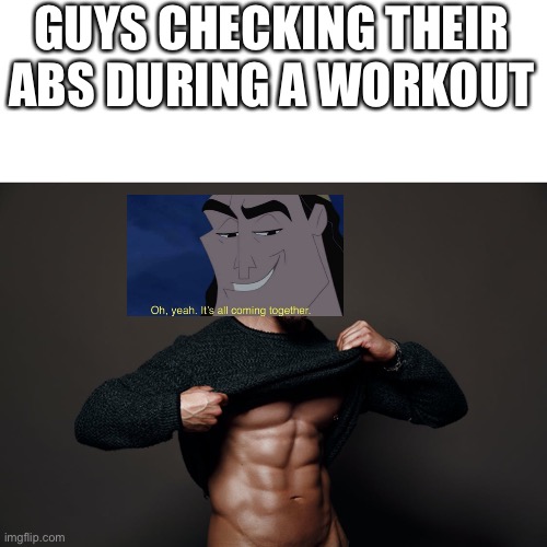 Guys checking their abs be like | GUYS CHECKING THEIR ABS DURING A WORKOUT | image tagged in abs,guys,oh yeah it's all coming together | made w/ Imgflip meme maker