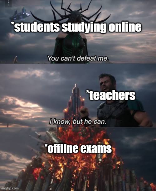 Sad life.. | *students studying online; *teachers; *offline exams | image tagged in thor ragnarok meme | made w/ Imgflip meme maker
