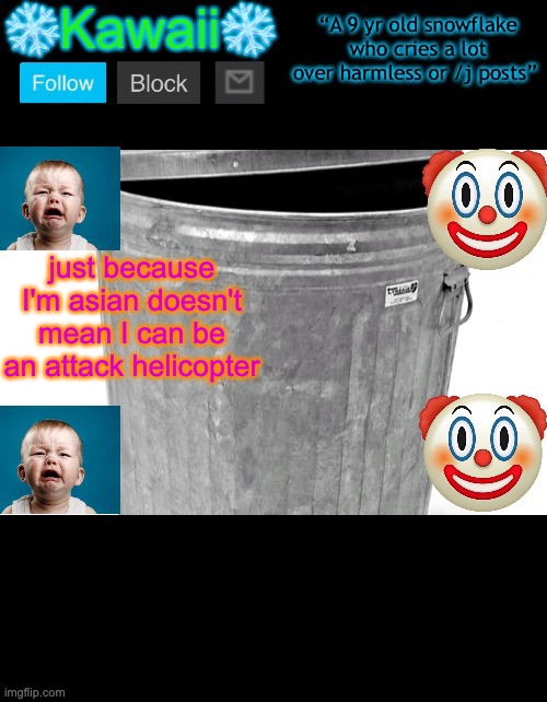 KawaiiTheSnowflake’s announcement template | just because I'm asian doesn't mean I can be an attack helicopter | image tagged in kawaiithesnowflake s announcement template | made w/ Imgflip meme maker