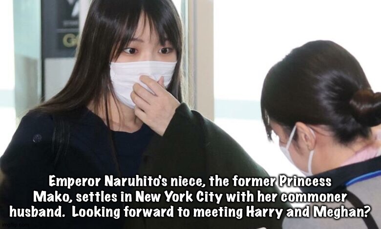 Former Princess Mako | Emperor Naruhito's niece, the former Princess Mako, settles in New York City with her commoner husband.  Looking forward to meeting Harry and Meghan? | image tagged in princess mako | made w/ Imgflip meme maker