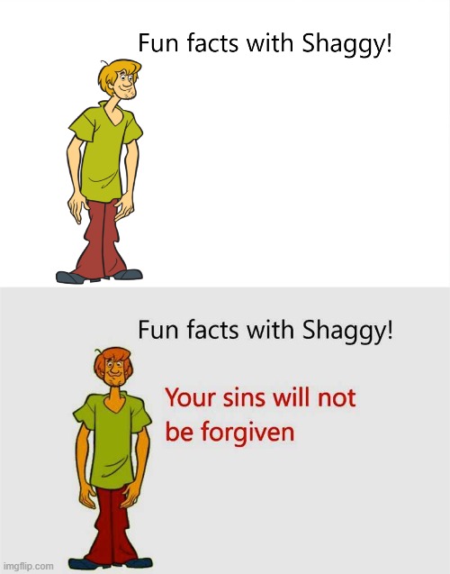 Fun facts with Shaggy | image tagged in scooby doo,memes,dark,fun fact | made w/ Imgflip meme maker