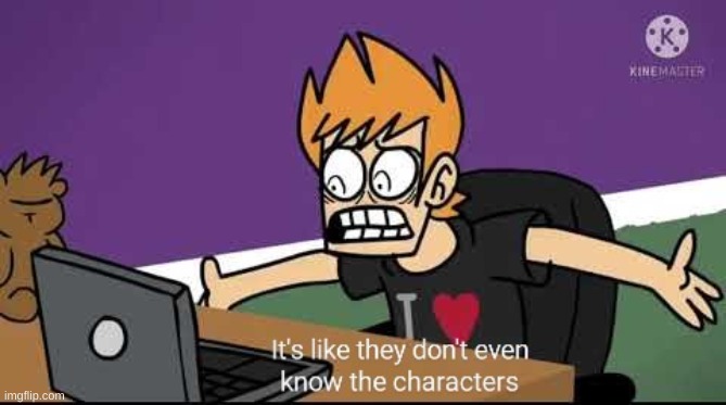 They don't even know the characters | image tagged in they don't even know the characters | made w/ Imgflip meme maker