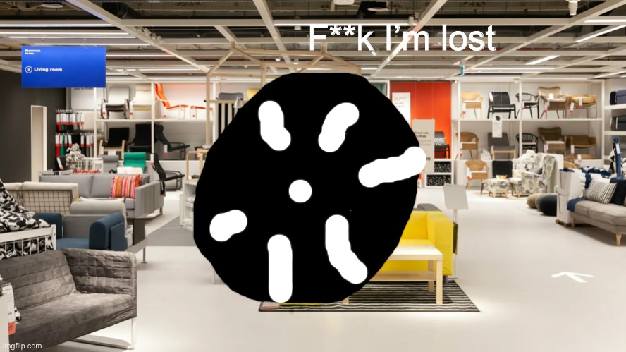 Uh oh Cheerios | F**k I’m lost | image tagged in ikea | made w/ Imgflip meme maker