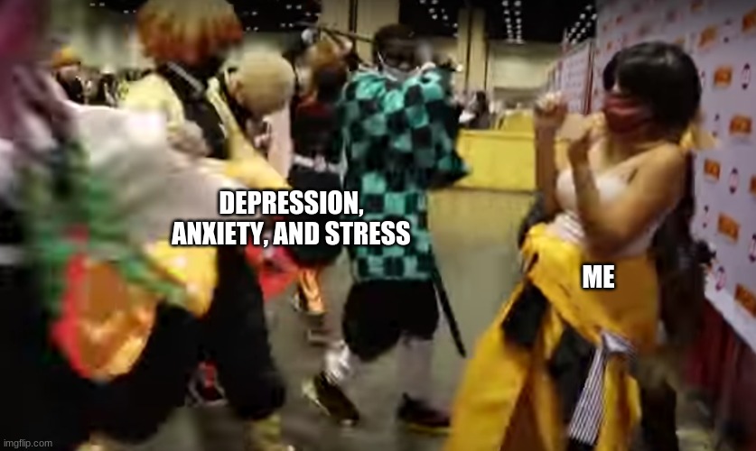 *sadness noise* | DEPRESSION, ANXIETY, AND STRESS; ME | image tagged in depression sadness hurt pain anxiety | made w/ Imgflip meme maker