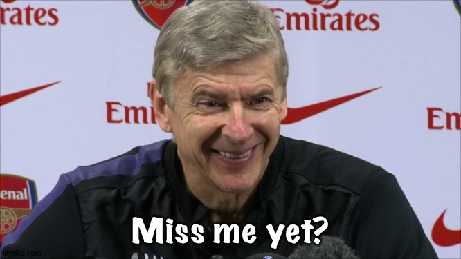 Arsene Wenger | Miss me yet? | image tagged in arsene wenger | made w/ Imgflip meme maker