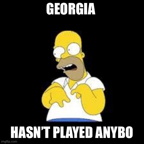 Look Marge | GEORGIA; HASN’T PLAYED ANYBODY | image tagged in look marge | made w/ Imgflip meme maker