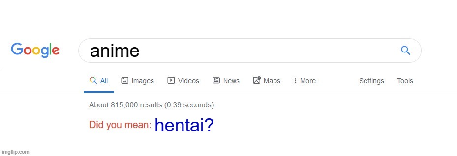 tRuE | anime; hentai? | image tagged in did you mean | made w/ Imgflip meme maker