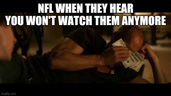 Zombieland | NFL WHEN THEY HEAR YOU WON'T WATCH THEM ANYMORE | image tagged in zombieland | made w/ Imgflip meme maker