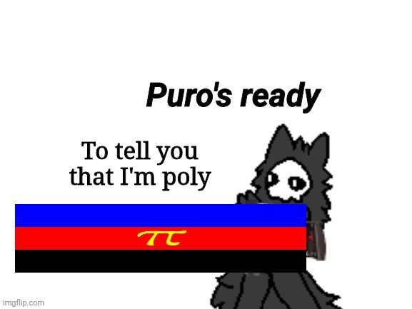 Y e s | To tell you that I'm poly | image tagged in changed puro's ready | made w/ Imgflip meme maker