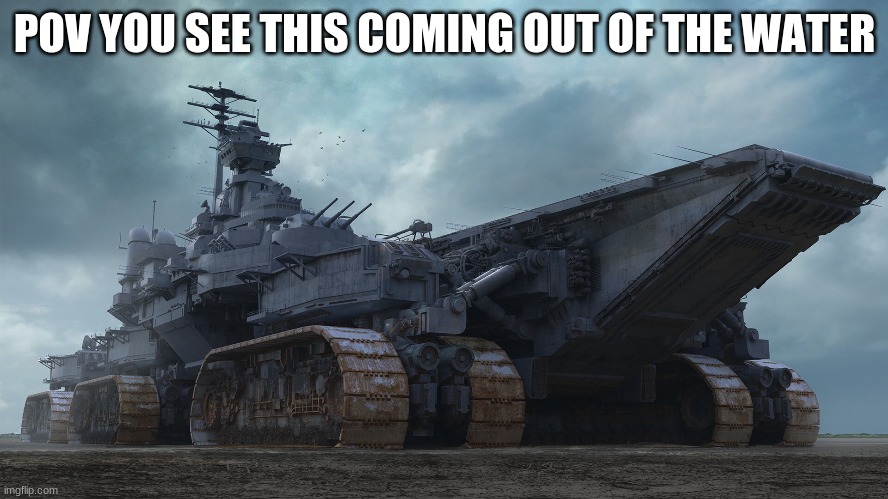 big ship? |  POV YOU SEE THIS COMING OUT OF THE WATER | image tagged in rp,ship,meme,roleplaying,yes,oh wow are you actually reading these tags | made w/ Imgflip meme maker