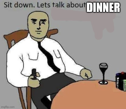 DINNER | made w/ Imgflip meme maker
