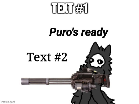 So I decided to make the original Puro with Gun image into an actual template (you can cover the gun with any image for him to h | TEXT #1; Text #2 | image tagged in changed puro's ready,changed,custom template,puro | made w/ Imgflip meme maker