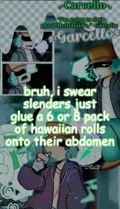 gyv | bruh, i swear slenders just glue a 6 or 8 pack of hawaiian rolls onto their abdomen | made w/ Imgflip meme maker