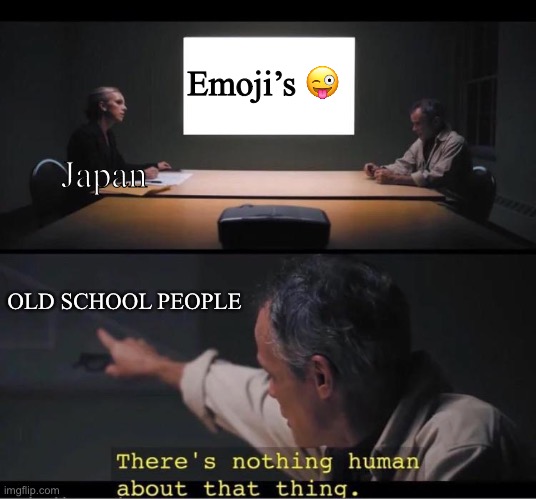 Old school people born in the 70’s | Emoji’s 😜; Japan; OLD SCHOOL PEOPLE | image tagged in there's nothing human about that thing,scp,social media,emoji | made w/ Imgflip meme maker