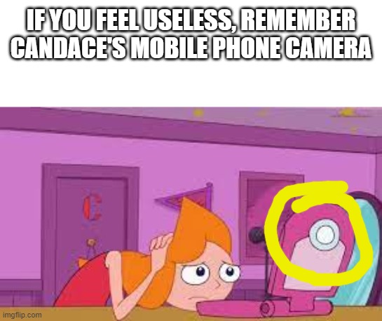  IF YOU FEEL USELESS, REMEMBER CANDACE'S MOBILE PHONE CAMERA | image tagged in i worry about you sometimes candace,funny,memes,picture,camera | made w/ Imgflip meme maker