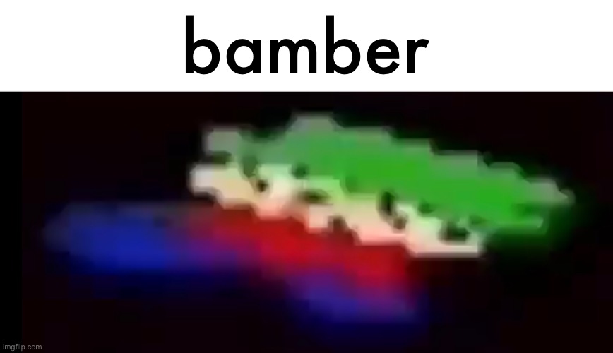 bamber | bamber | made w/ Imgflip meme maker