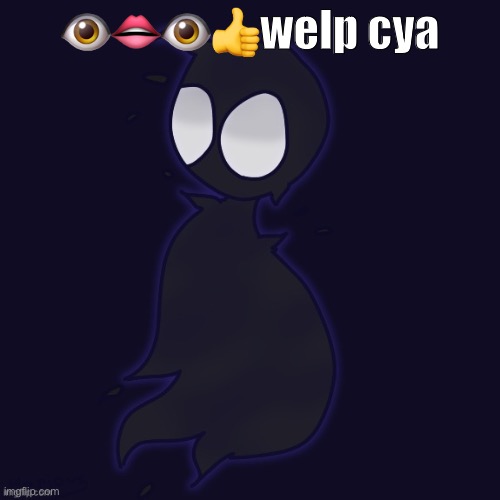 funni man (aka kage ig-) thanks wholesomey | 👁👄👁👍welp cya | image tagged in funni man aka kage ig- thanks wholesomey | made w/ Imgflip meme maker