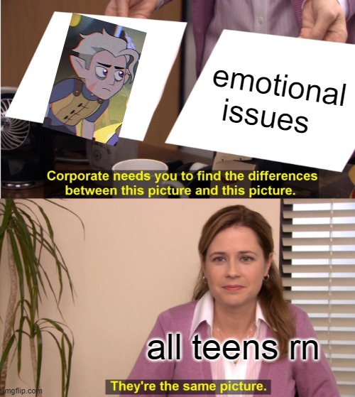 oh hunter my boy | emotional issues; all teens rn | image tagged in memes,they're the same picture | made w/ Imgflip meme maker