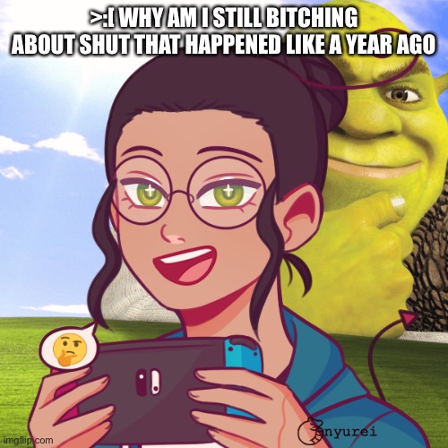 UGSHAHSHAHSJAHSUANUSAJSNASHHQHSA | >:[ WHY AM I STILL BITCHING ABOUT SHUT THAT HAPPENED LIKE A YEAR AGO | image tagged in this mf | made w/ Imgflip meme maker