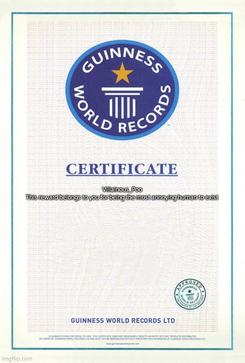 cries | Villainous_Poo
This reward belongs to you for being the most annoying human to exist | image tagged in guinness world records | made w/ Imgflip meme maker