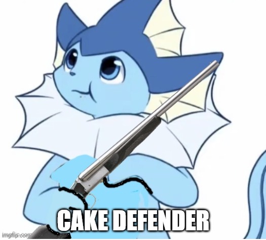 Vaporeon with gun | CAKE DEFENDER | image tagged in vaporeon with gun | made w/ Imgflip meme maker