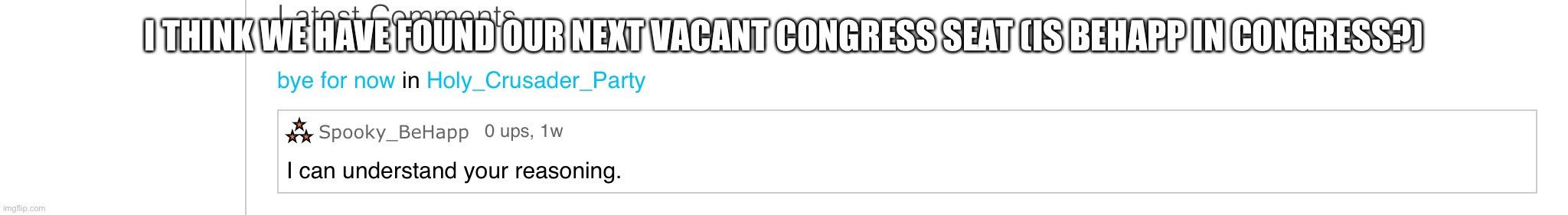 I THINK WE HAVE FOUND OUR NEXT VACANT CONGRESS SEAT (IS BEHAPP IN CONGRESS?) | made w/ Imgflip meme maker