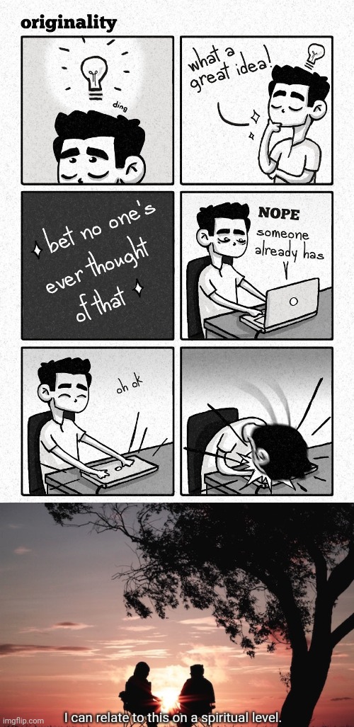 Originality | image tagged in i can relate to this on a spiritual level,original,comics/cartoons,comics,memes,meme | made w/ Imgflip meme maker