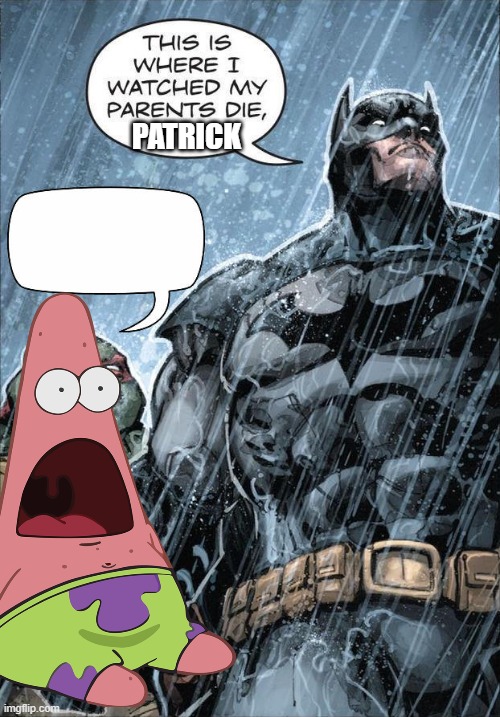 PATRICK | image tagged in batman and ralph | made w/ Imgflip meme maker